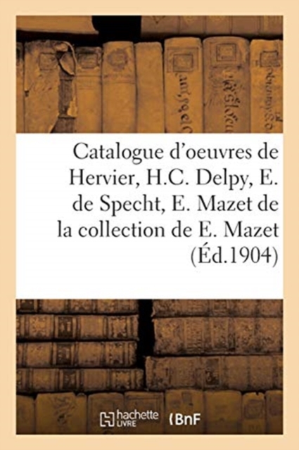 Catalogue de peintures, aquarelles, dessins, d'oeuvres de Hervier, H.C. Delpy, E. de Specht, Paperback / softback Book