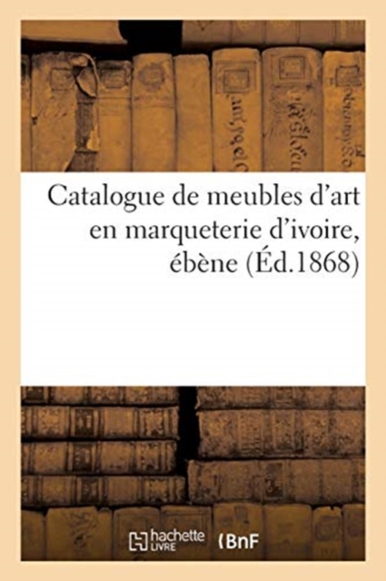 Catalogue de Meubles d'Art En Marqueterie d'Ivoire, ?b?ne, Paperback / softback Book