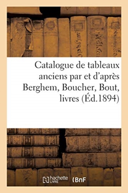 Catalogue de Tableaux Anciens Par Et d'Apr?s Berghem, Boucher, Bout, Livres, Paperback / softback Book