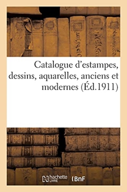 Catalogue d'Estampes, Dessins, Aquarelles, Anciens Et Modernes, Paperback / softback Book