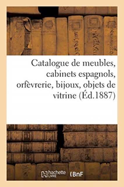 Catalogue de Meubles Anciens Et Modernes, Cabinets Espagnols de l'?poque Louis XIII : Orf?vrerie, Bijoux, Objets de Vitrine, Paperback / softback Book