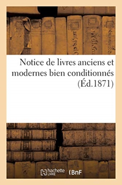 Notice de Livres Anciens Et Modernes Bien Conditionn?s, Paperback / softback Book
