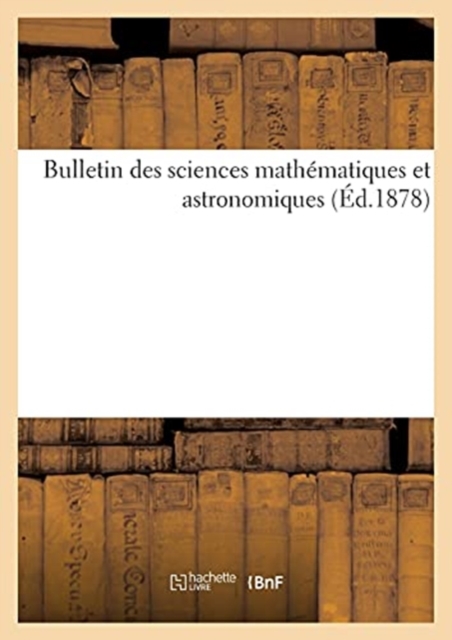 Bulletin Des Sciences Mathematiques Et Astronomiques (Ed.1878), Paperback / softback Book