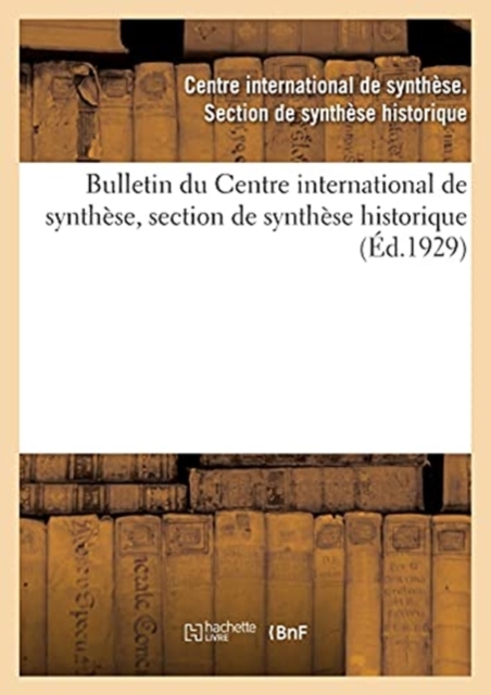 Bulletin Du Centre International de Synthese, Section de Synthese Historique (Ed.1929), Paperback / softback Book