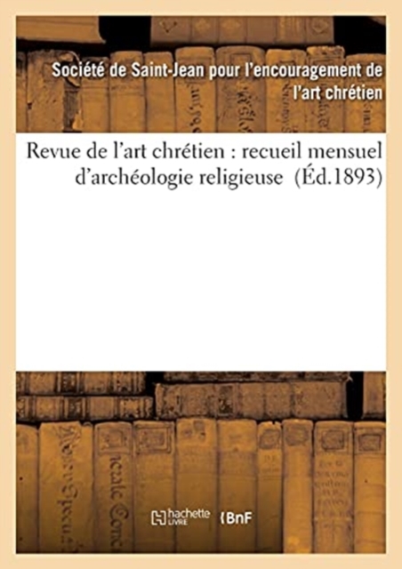 Revue de l'Art Chretien: Recueil Mensuel d'Archeologie Religieuse (Ed.1893), Paperback / softback Book