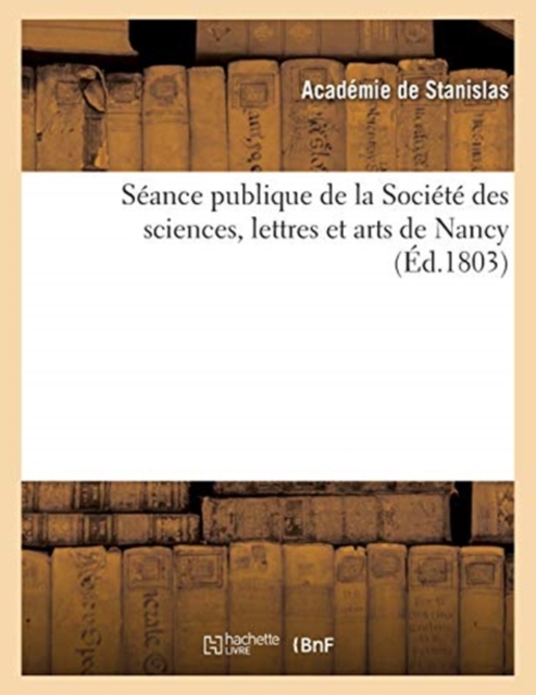 Seance Publique de la Societe Des Sciences, Lettres Et Arts de Nancy (Ed.1803), Paperback / softback Book