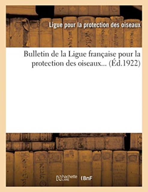 Bulletin de la Ligue Francaise Pour La Protection Des Oiseaux... (Ed.1922), Paperback / softback Book