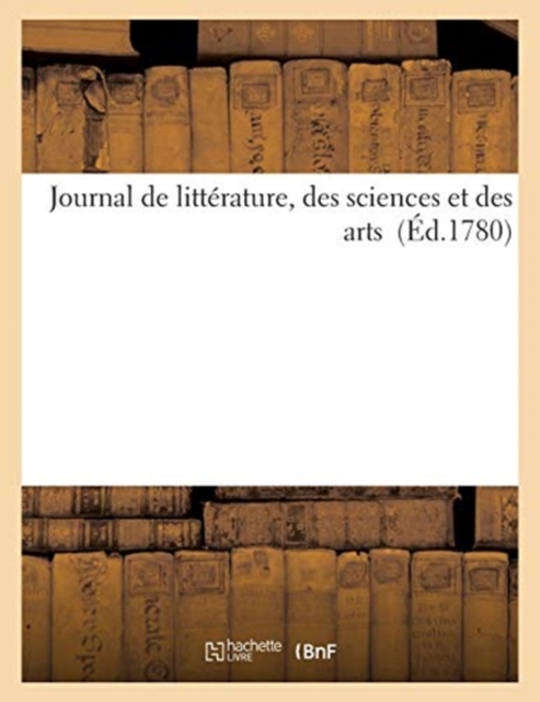 Journal de Litterature, Des Sciences Et Des Arts (Ed.1780), Paperback / softback Book