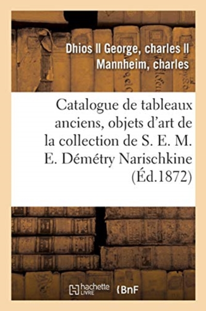 Catalogue de Tableaux Anciens, Objets d'Art de la Collection de S. E. M. E. D?m?try Narischkine, Paperback / softback Book
