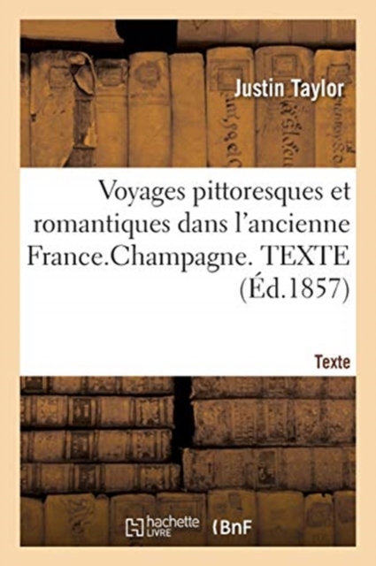 Voyages Pittoresques Et Romantiques Dans l'Ancienne France. Champagne. Texte, Paperback / softback Book