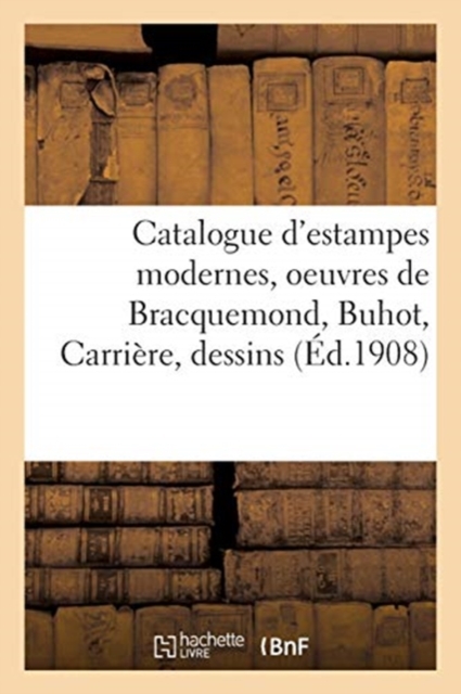 Catalogue d'Estampes Modernes, Oeuvres de Bracquemond, Buhot, Carri?re, Dessins, Paperback / softback Book