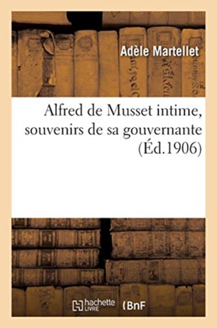 Alfred de Musset Intime, Souvenirs de Sa Gouvernante, Paperback / softback Book