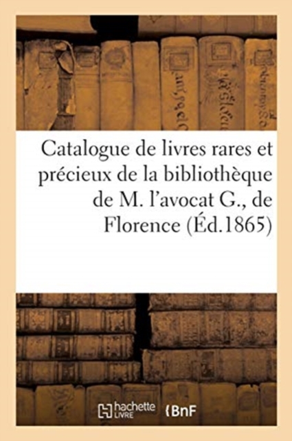 Catalogue de Livres Rares Et Pr?cieux de la Biblioth?que de M. l'Avocat G., de Florence, Paperback / softback Book