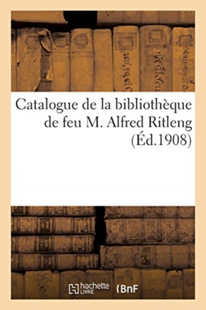 Catalogue de la Biblioth?que de Feu M. Alfred Ritleng, ..., Paperback / softback Book