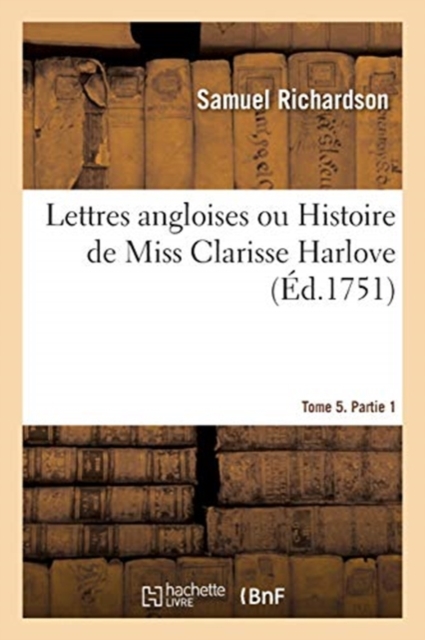 Lettres Angloises Ou Histoire de Miss Clarisse Harlove. Tome 5. Partie 1, Paperback / softback Book