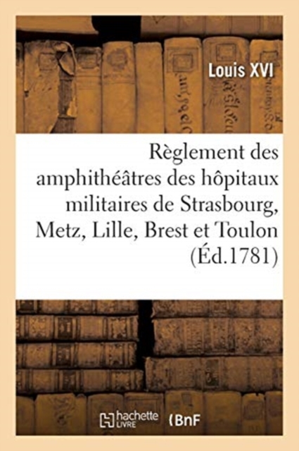 R?glement Concernant Les Amphith??tres Des H?pitaux Militaires de Strasbourg, Metz, Lille, Brest : Et Toulon, Paperback / softback Book