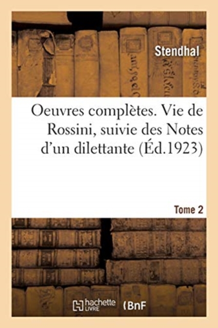 Oeuvres Compl?tes. Vie de Rossini, Suivie Des Notes d'Un Dilettante. Tome 2, Paperback / softback Book