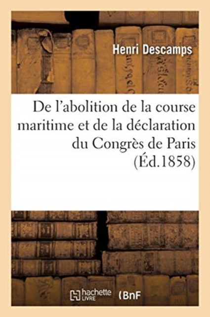 de l'Abolition de la Course Maritime Et de la D?claration Du Congr?s de Paris, Paperback / softback Book