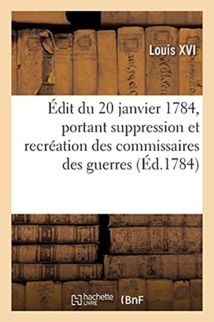 ?dit Du 20 Janvier 1784, Portant Suppression Et Recr?ation Des Commissaires Des Guerres, Paperback / softback Book