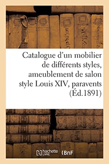 Catalogue d'Un Mobilier de Diff?rents Styles, Ameublement de Salon Style Louis XIV, Paravents : Et Nombreux Si?ges, Paperback / softback Book