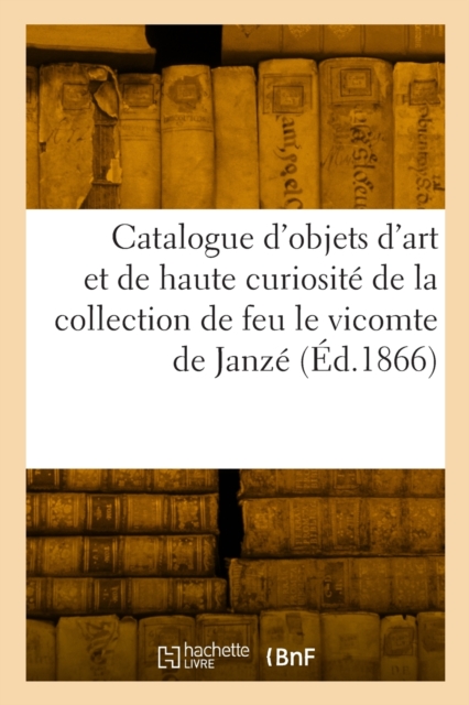 Catalogue d'objets d'art et de haute curiosite antiques et de la renaissance, medailles, Paperback / softback Book