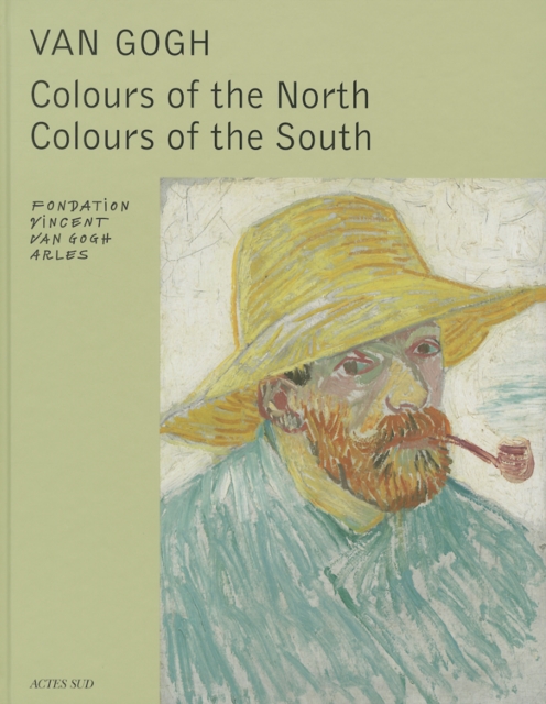 Van Gogh : Colours of the North, Colours of the South, Hardback Book
