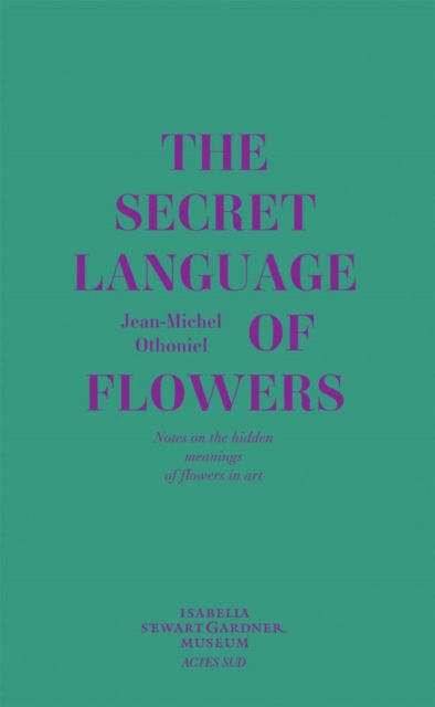 The Secret Language of Flowers : Notes on the Hidden Meanings of Flowers in Art, Hardback Book