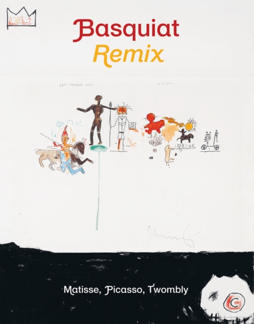 Basquiat Remixed : Matisse, Picasso, Twombly, Paperback / softback Book