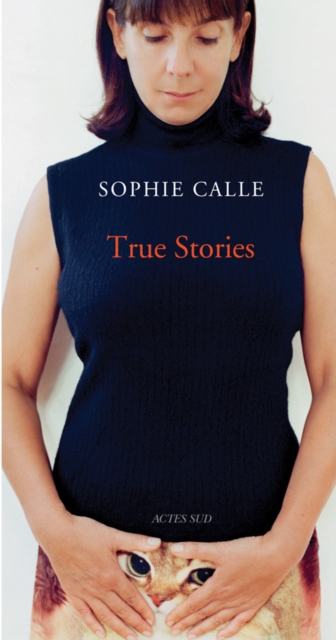 Sophie Calle: True Stories, Hardback Book