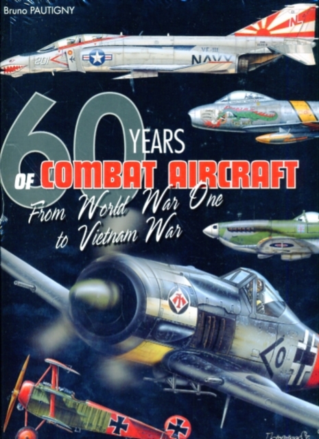 60 Years of Combat Aircraft - from WWI to Vietnam War : 1914-1974, Hardback Book