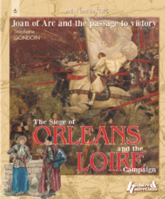 Siege of OrleAns and the Loire Campaign 1428-1429 : Joan of ARC and the Path to Victory, Paperback / softback Book