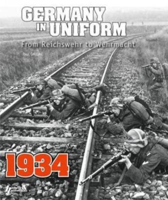 Germany in Uniform 1934 : From Reichswehr to Wehrmacht, Paperback / softback Book