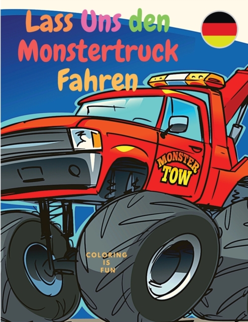 Lass Uns den Monstertruck Fahren : Malbuch fur Kinder mit klassischen Autos, Trucks, Monstertrucks, Panzern, Zugen, Traktoren und mehr!, Paperback / softback Book