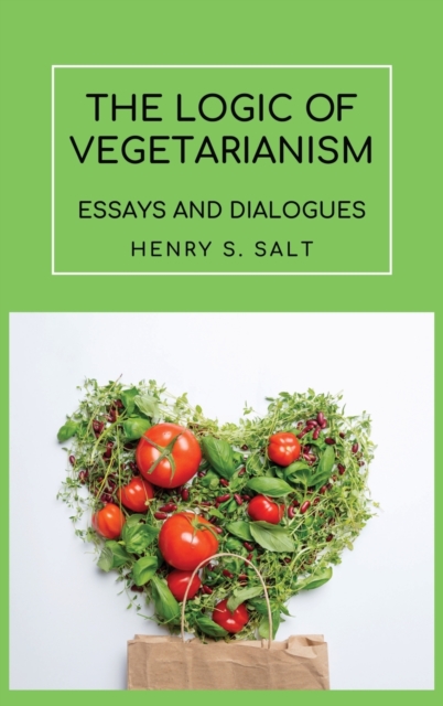 The Logic of Vegetarianism : Essays and Dialogues, Hardback Book