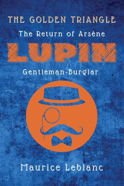 The Golden Triangle : The Return of Ars?ne Lupin, Gentleman-Burglar, Paperback / softback Book