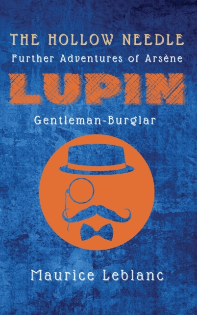 The Hollow Needle : Further Adventures of Arsene Lupin, Gentleman-Burglar, Hardback Book