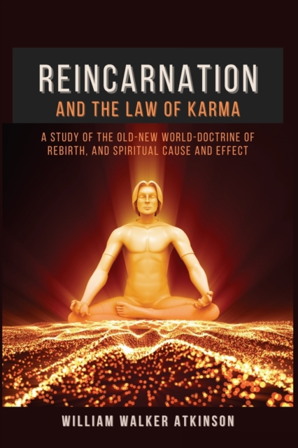 Reincarnation and The Law Of Karma : A Study Of The Old-New World-Doctrine Of Rebirth, and Spiritual Cause And Effect, Paperback / softback Book