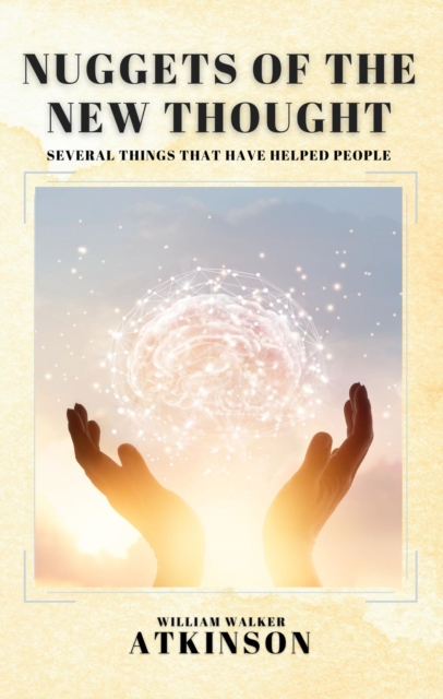 Nuggets of the New Thought : Several Things That Have Helped People, EPUB eBook
