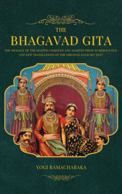The Bhagavad Gita : The Message of the Master compiled and adapted from numerous old and new translations of the Original Sanscrit Text, Hardback Book