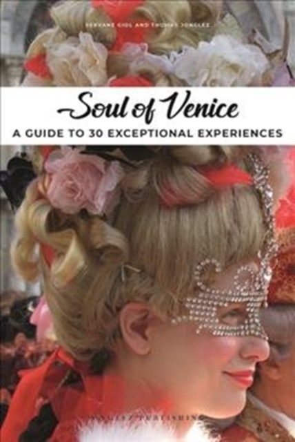 Soul of Venice : A Guide to 30 Exceptional Experiences, Paperback / softback Book