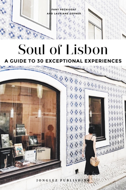 Soul of Lisbon : A Guide to 30 Exceptional Experiences, EPUB eBook