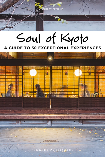 Soul of Kyoto : A guide to 30 exceptional experiences, EPUB eBook