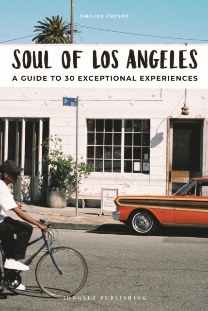 Soul of Los Angeles : A Guide to 30 Exceptional Experiences, EPUB eBook