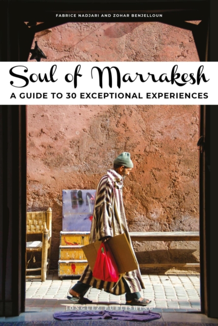 Soul of Marrakesh : A guide to 30 exceptional experiences, EPUB eBook