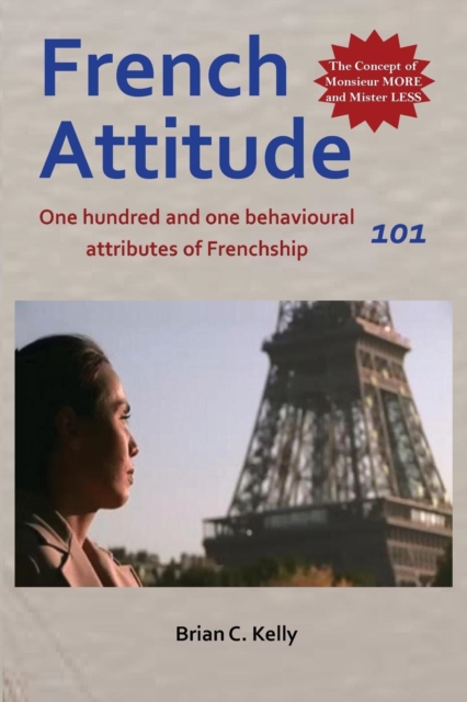 French Attitude 101 : One Hundred and One Behavioural Attributes of Frenchship, Paperback / softback Book