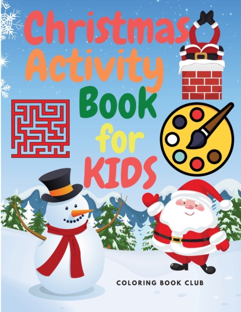 Christmas Activity Book for Kids : A Creative Holiday Activity Book with Coloring Pages, Drawing, Mazes, Shadow Matching and Spot Differences, Paperback / softback Book