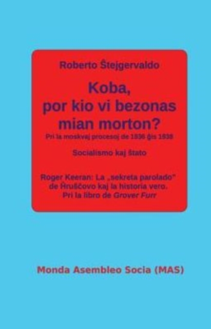 Koba, Por Kio VI Bezonas Mian Morton? : Pri La Moskvaj Procesoj de 1936 &#285;is 1938, Paperback / softback Book