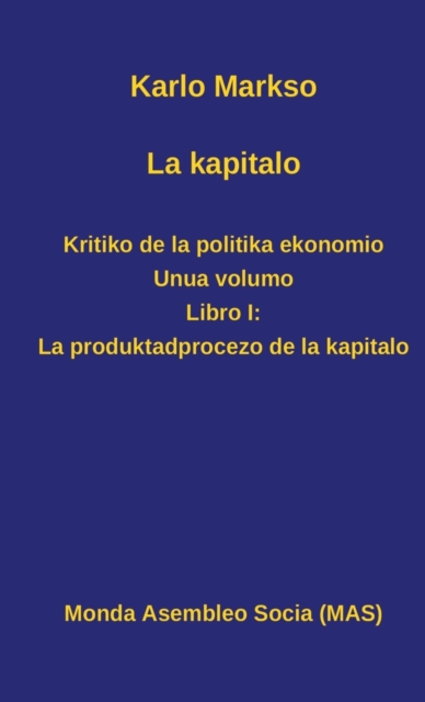La Kapitalo. Kritiko de La Politika Ekonomio. Unua Volumo : Libro I: La Produktadprocezo de La Kapitalo, Hardback Book