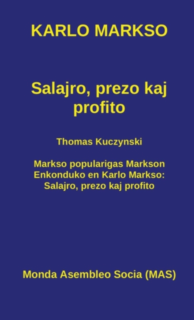 Salajro, prezo kaj profito : Kun Thomas Kuczynski: Markso popularigas Markson. Enkonduko en Karlo Markso: Salajro, prezo kaj profito, Hardback Book