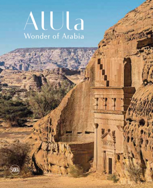 AlUla: Wonder of Arabia : A crossroads of civilisations, Hardback Book
